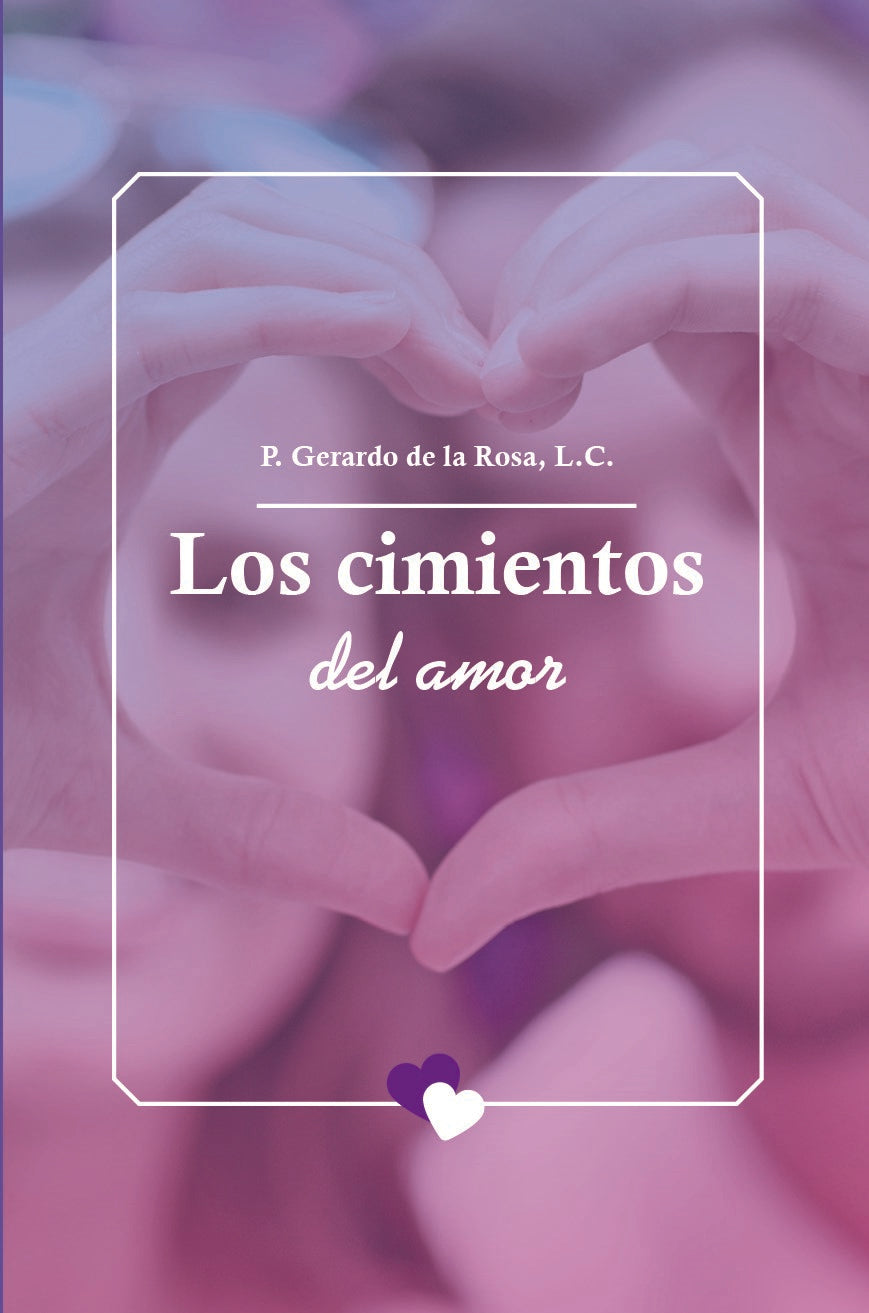 Los cimientos del amor- P. Gerardo de la Rosa, L.C.